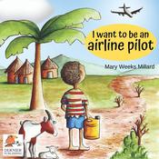I Want to Be an Airline Pilot by  Mary Weeks Millard audiobook
