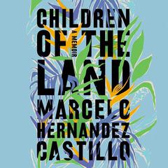 Children of the Land by Marcelo Hernandez Castillo audiobook