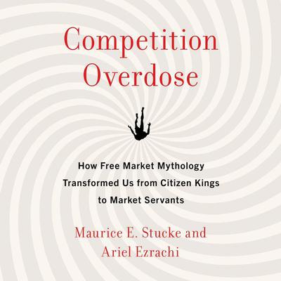 Competition Overdose by Maurice E. Stucke audiobook