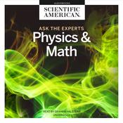Ask the Experts: Physics and Math by  Scientific American audiobook