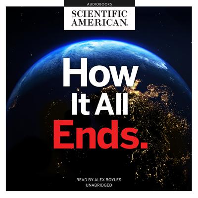 How It All Ends by Scientific American audiobook