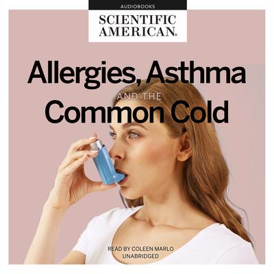 Allergies, Asthma, and the Common Cold by Scientific American audiobook