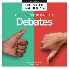 The Science behind the Debates by Scientific American audiobook
