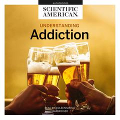 Understanding Addiction by Scientific American audiobook
