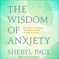The Wisdom of Anxiety by Sheryl Paul audiobook