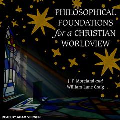 Philosophical Foundations for a Christian Worldview by J. P. Moreland audiobook