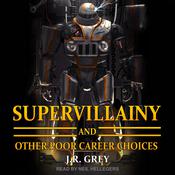 Supervillainy and Other Poor Career Choices by  J.R. Grey audiobook