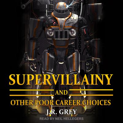 Supervillainy and Other Poor Career Choices by J.R. Grey audiobook