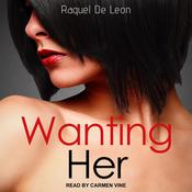 Wanting Her by  Raquel De Leon audiobook