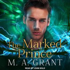 The Marked Prince by M.A. Grant audiobook