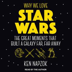 Why We Love Star Wars by Ken Napzok audiobook