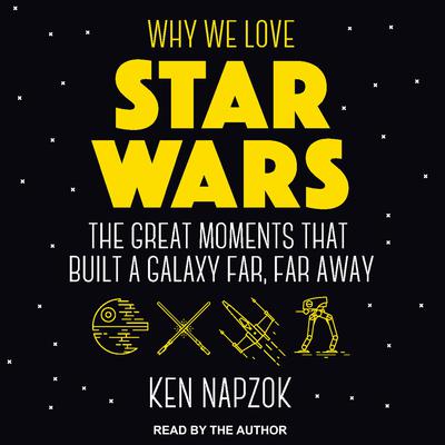 Why We Love Star Wars by Ken Napzok audiobook
