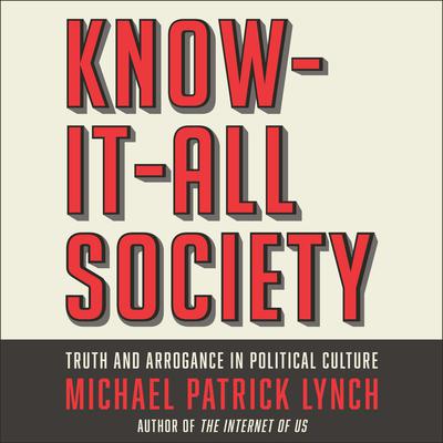 Know-It-All Society by Michael P. Lynch audiobook