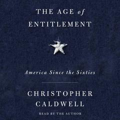 The Age of Entitlement by Christopher Caldwell audiobook