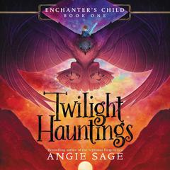 Enchanter's Child, Book One: Twilight Hauntings by Angie Sage audiobook