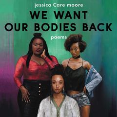 We Want Our Bodies Back by Jessica Care Moore audiobook