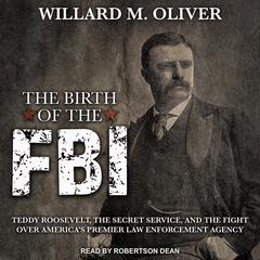 The Birth of the FBI by Willard M. Oliver audiobook