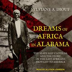 Dreams of Africa in Alabama by Sylviane A. Diouf audiobook