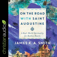 On the Road with Saint Augustine by James K. A. Smith audiobook