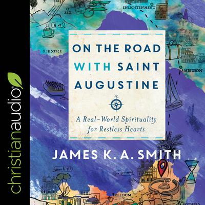 On the Road with Saint Augustine by James K. A. Smith audiobook