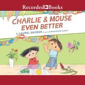 Charlie & Mouse Even Better by  Laurel Snyder audiobook