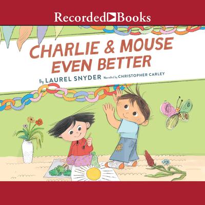Charlie & Mouse Even Better by Laurel Snyder audiobook