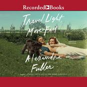 Travel Light, Move Fast by  Alexandra Fuller audiobook