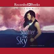 Shatter the Sky by  Rebecca Kim Wells audiobook