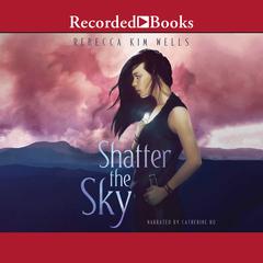 Shatter the Sky by Rebecca Kim Wells audiobook