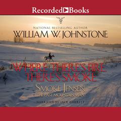 Where There's Fire, There's Smoke by William W. Johnstone audiobook