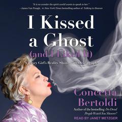 I Kissed a Ghost (and I Liked It) by Concetta Bertoldi audiobook