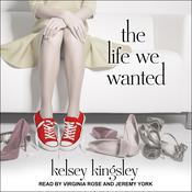 The Life We Wanted by  Kelsey Kingsley audiobook