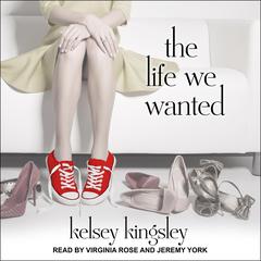 The Life We Wanted by Kelsey Kingsley audiobook