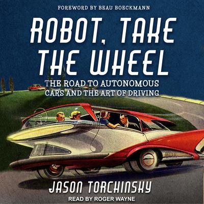 Robot, Take the Wheel by Jason Torchinsky audiobook
