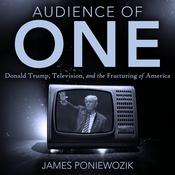 Audience of One by  James Poniewozik audiobook