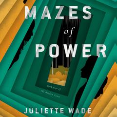 Mazes of Power by Juliette Wade audiobook