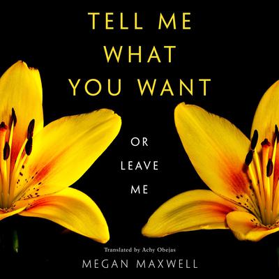 Tell Me What You Want—Or Leave Me by Megan Maxwell audiobook