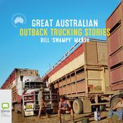 Great Australian Outback Trucking Stories by  Bill “Swampy” Marsh audiobook