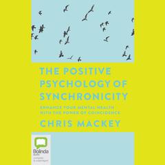 The Positive Psychology of Synchronicity by Chris Mackey audiobook