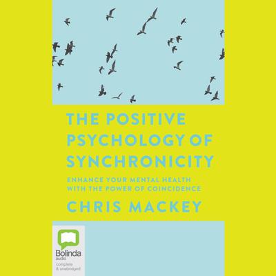 The Positive Psychology of Synchronicity by Chris Mackey audiobook