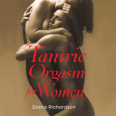 Tantric Orgasm for Women by Diana Richardson audiobook