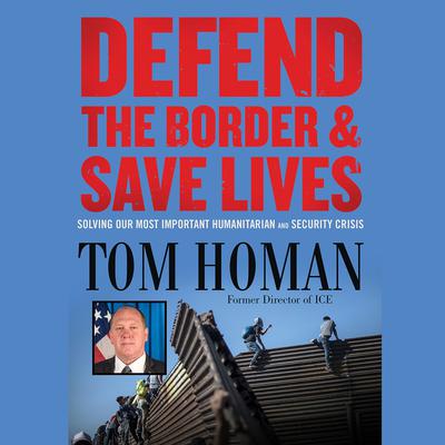 Defend the Border and Save Lives by Tom Homan audiobook