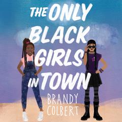 The Only Black Girls in Town by Brandy Colbert audiobook