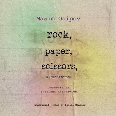 Rock, Paper, Scissors, and Other Stories by Maxim Osipov audiobook