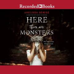 Here There Are Monsters by Amelinda Berube audiobook