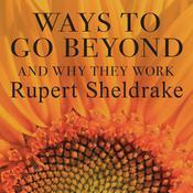 Ways to Go Beyond and Why They Work by  Rupert Sheldrake audiobook
