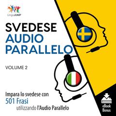Audio Parallelo Svedese - Impara lo svedese con 501 Frasi utilizzando l'Audio Parallelo - Volume 2 by Lingo Jump audiobook