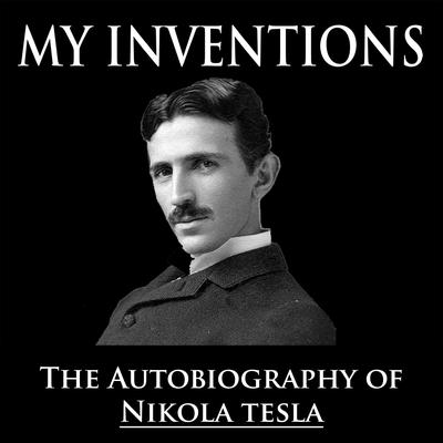 My Inventions by Nikola Tesla audiobook
