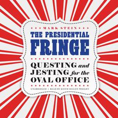 The Presidential Fringe by Mark Stein audiobook