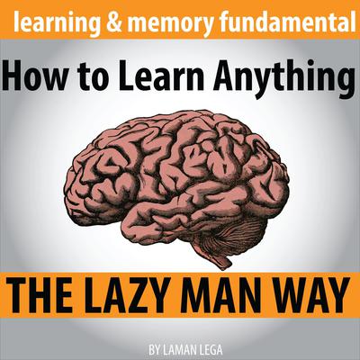 How to Learn Anything the Lazy Man Way by Laman Lega audiobook